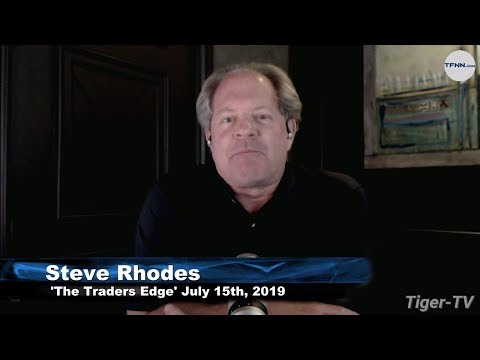 July 15th, The Trader's Edge with Steve Rhodes on TFNN - 2019