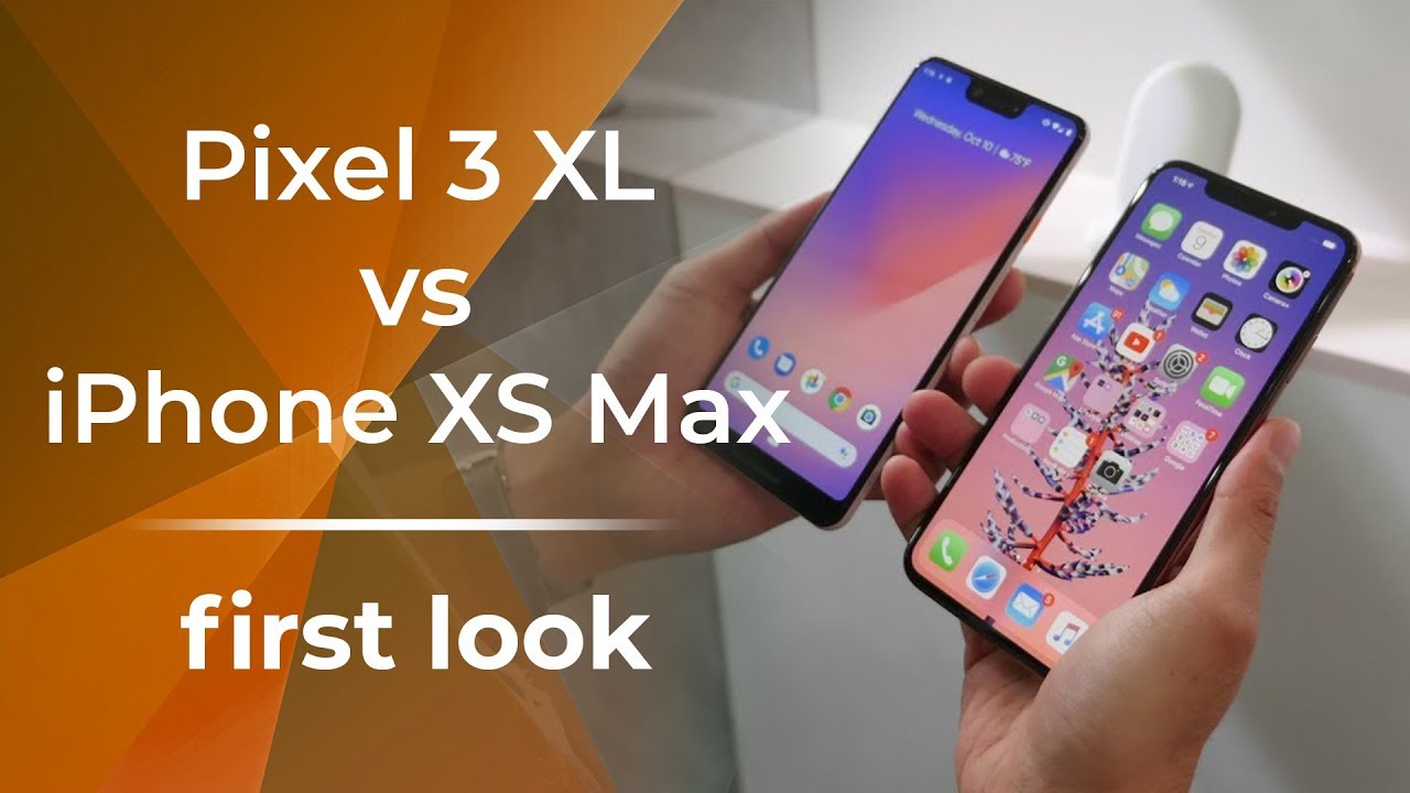 Google Pixel 3 XL vs Apple iPhone XS Max: first look