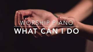 What Can I Do (Paul Baloche) - Worship Piano with Lyrics - Prayer Music
