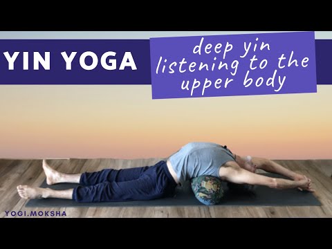 Yin Yoga | Deep Yin Part 2: Listening to the Upper Body (90 mins)