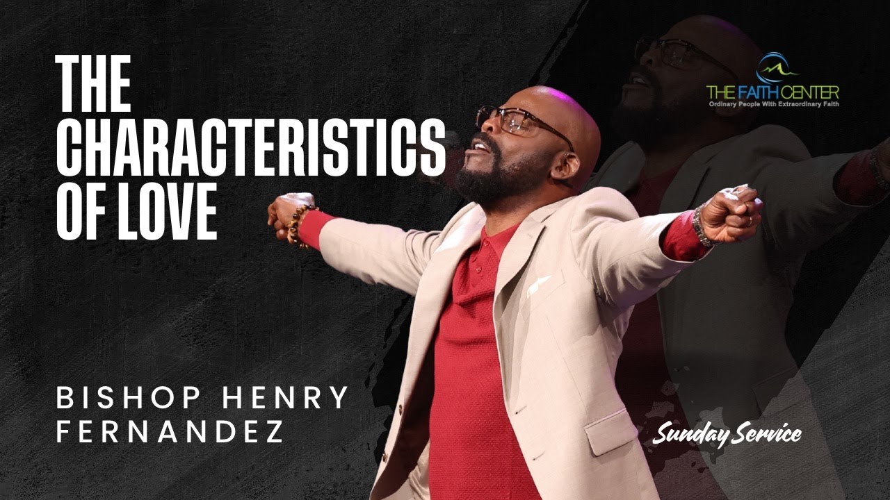The Characteristics of Love - Bishop Henry Fernandez (FULL SERMON)