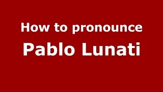 How to pronounce Pablo Lunati