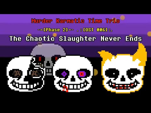 Reupload: Murder!Karmatic Time Trio - Phase 2: The Chaotic Slaughter Never Ends