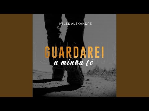 Guardarei A Minha Fé - Keles Alexandre