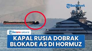 Pasukan Rusia vs AS! Kapal Tanker Moskow Berhasil Dobrak Blokade Washington di Selat Hormuz