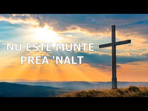 Nu este munte prea-nalt | El purtat-a pe umerii Săi | Cântec de Încurajare și Speranță
