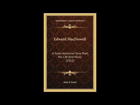 Edward MacDowell: A Great American Tone Poet, His Life And Music by John F Porte — free full audiobook