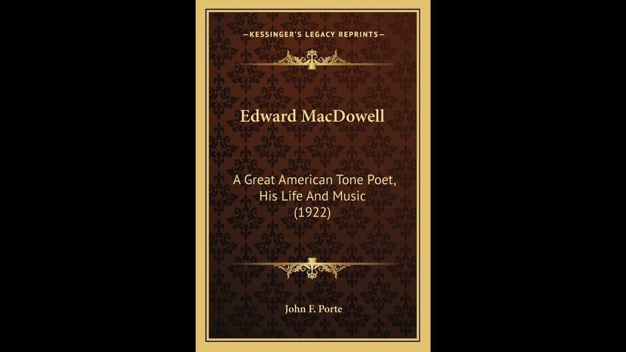 Edward MacDowell: A Great American Tone Poet, His Life And Music