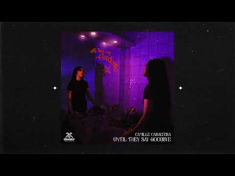 Camille Cabaltera - Until They Say Goodbye (Visualizer)