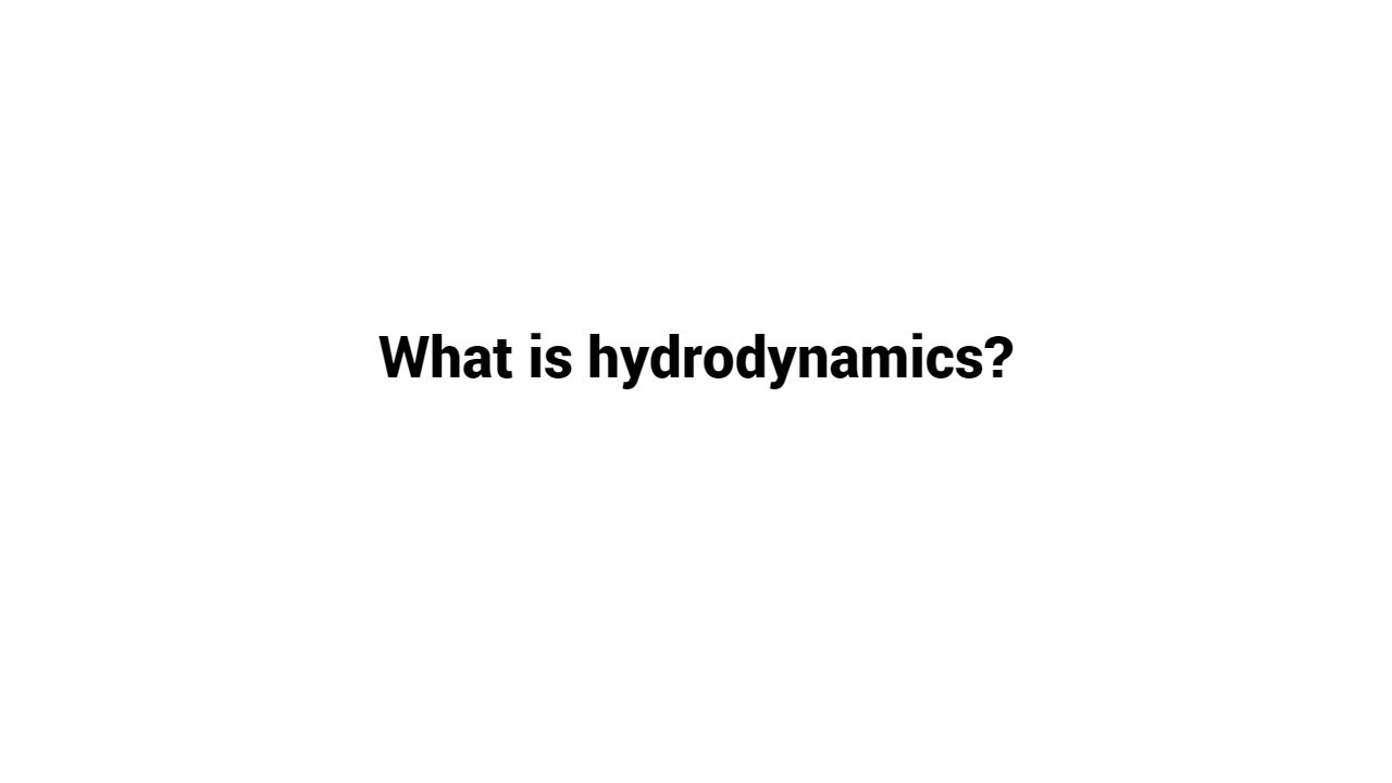 What is hydrodynamics ?