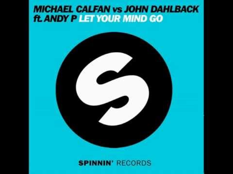 Michael Calfan vs John Dahlback ft Andy P. - Let Your Mind Go HD