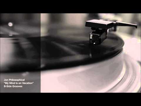 Jon Philosophical - My Mind is on Vacation - B-Side Grooves