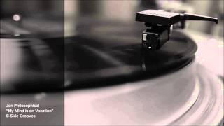 Jon Philosophical - My Mind is on Vacation - B-Side Grooves