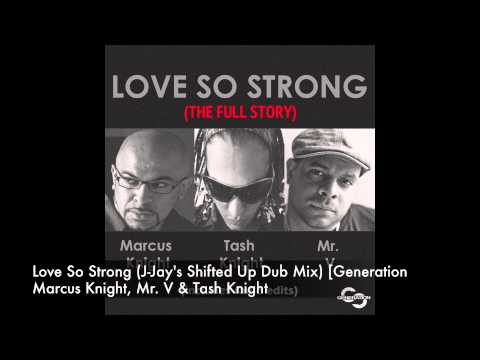 Marcus Knight, Mr V & Tash Knight - Love So Strong (J-Jay's Shifted Up Dub) [Generation]