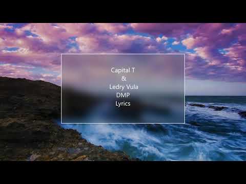 Capital T & Ledri Vula -DMP LYRICS