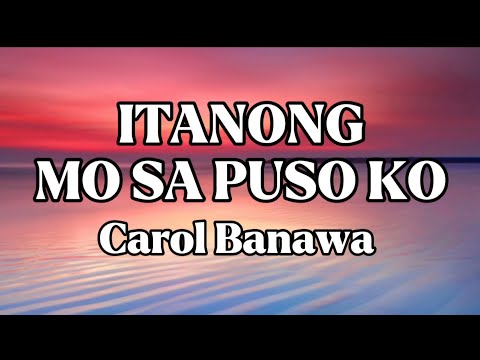 ITANONG MO SA PUSO KO || CAROL BANAWA || LYRICS