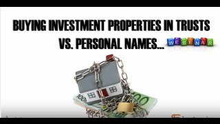 BUYING INVESTMENT PROPERTIES IN TRUSTS VS PERSONAL NAMES… THE GOOD, THE BAD, AND THE UGLY!