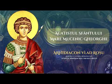 Acatistul Sfantului Gheorghe - Arhidiacon Vlad Rosu