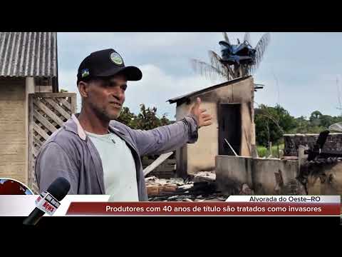 Alvorada do Oeste–RO: Produtores com 40 anos de título são tratados como invasores