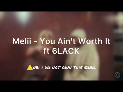 Melii ft 6LACK - You Ain't Worth It (Lyrics)