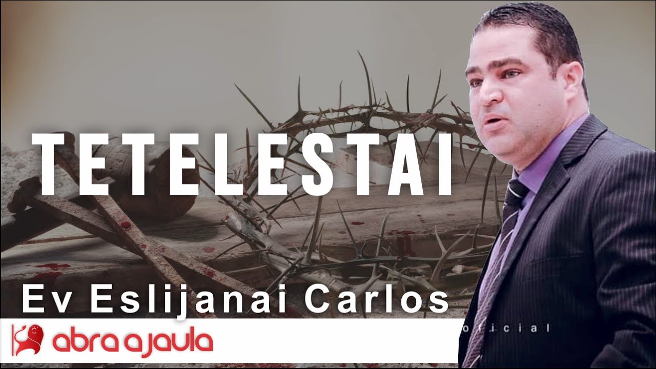 Ev Eslijanai Carlos | Tetelestai, Está Consumado