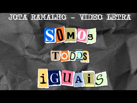 SOMOS TODOS IGUAIS - Jota Ramalho - (VIDEO LETRA)
