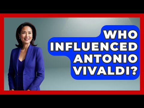 Who Influenced Antonio Vivaldi? - Classical Serenade