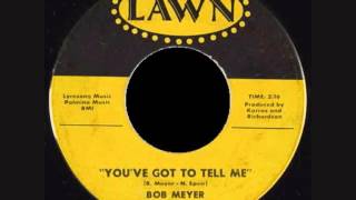 Bob Meyer & Rivieras - You've Got To Tell Me