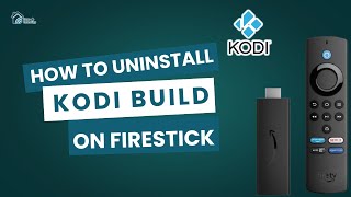 How to Uninstall a Kodi Build on FireStick – Easy Step-by-Step Guide!
