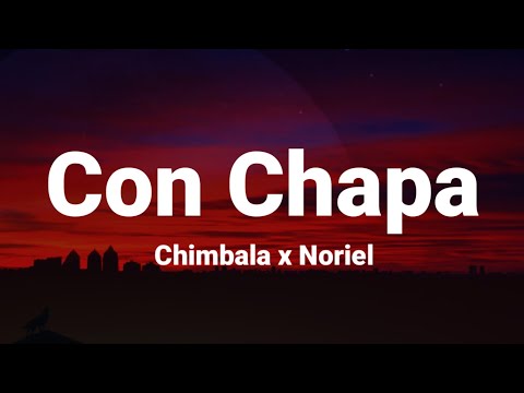 Chimbala x Noriel - Con Chapa (Letra / Lyrics)