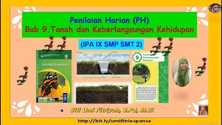 Penilaian Harian (PH) Bab 9.Tanah dan Keberlangsungan Kehidupan_IPA Kelas IX SMP SMT 2