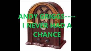 ANDY GRIGGS    I NEVER HAD A CHANCE