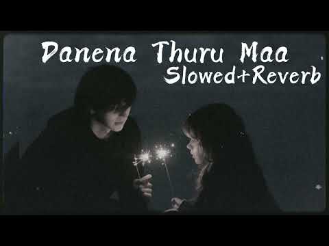 Danena Thuru Maa - Dinesh Gamage ft.Kanchana Anuradhi (Slowed + Reverb)