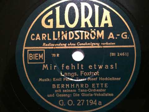 Bernhard Ette Tanz-Orchester, Gloria-Vokalisten, Mir fehlt etwas, langsamer Foxtrot, 1935