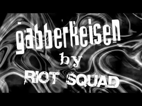 Gabberkeisen - RIOT SQUAD [ Rob Gee ]