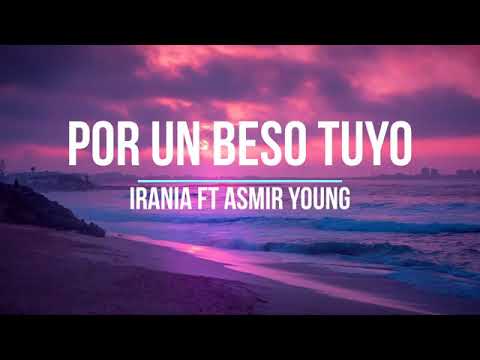 Por un beso tuyo Ft Irania - Asmir Young