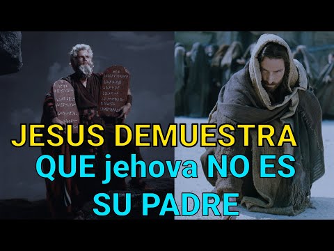 JESUS DEMUESTRA QUE jehova NO ES SU PADRE