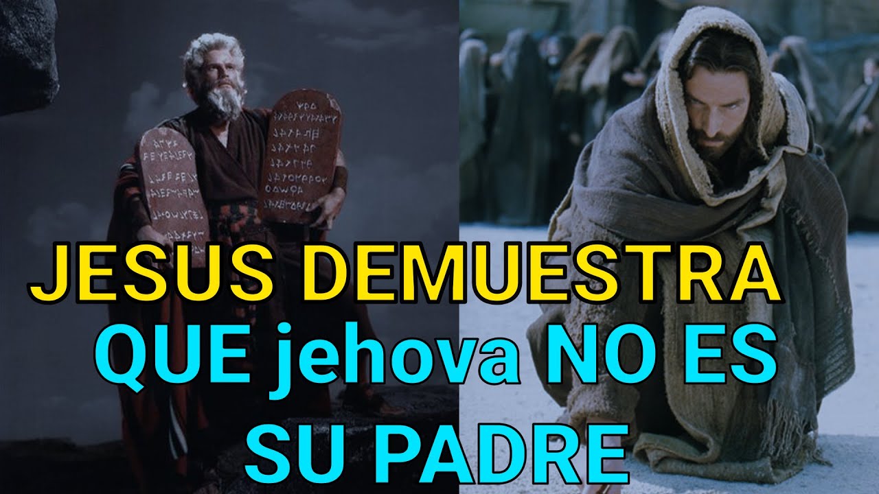 JESUS DEMUESTRA QUE jehova NO ES SU PADRE