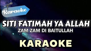 Download lagu [KARAOKE] Siti Siti Fatimah Ya Allah Zam Zam di Baitullah  mp3