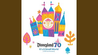 It&#39;s A Small World (70th Anniversary) (From &quot;Disneyland Resort 70th Celebration&quot;)