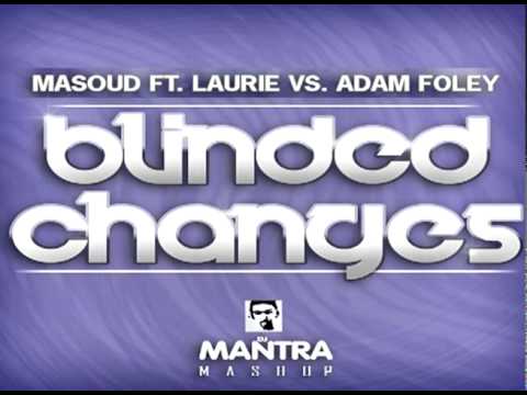 MASOUD FT. LAURIE VS. ADAM FOLEY - BLINDED CHANGES [MANTRA MASHUP]