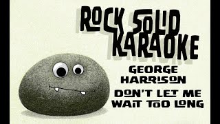 George Harrison - Don&#39;t Let Me Wait Too Long (karaoke)