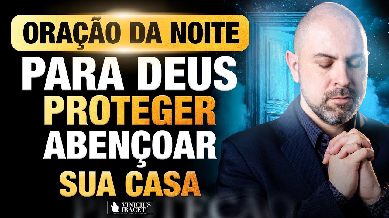 ORAÇÃO DA NOITE NO SALMO 91 - PARA DEUS PROTEGER E ABENÇOAR SUA CASA - ALEGRIA @ViniciusIracet