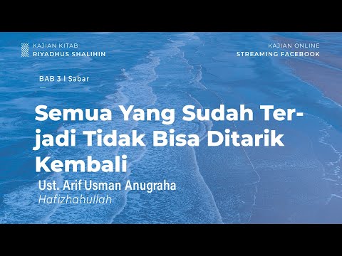 Semua Yang Sudah Terjadi Tidak Bisa Ditarik Kembali - Bab 3 Sabar - Ust. Arif Usman Anugraha