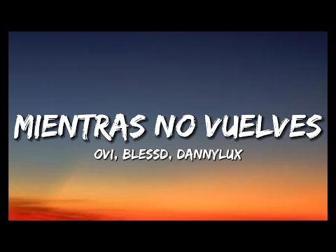 Ovi, Blessd, DannyLux - Mientras no Vuelves