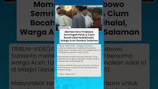 Prabowo Semringah Peluk & Cium Bocah saat Halalbihalal, Warga Aceh Tamiang Berebut Salaman