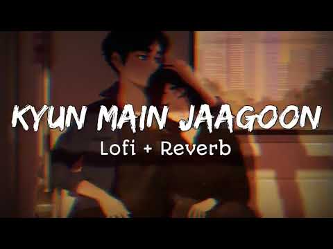 Kyun Main Jaagoon _ Lofi + Reverb Song..❤️ | Shafqat Amanat Ali | Patiala House | Slow Song |