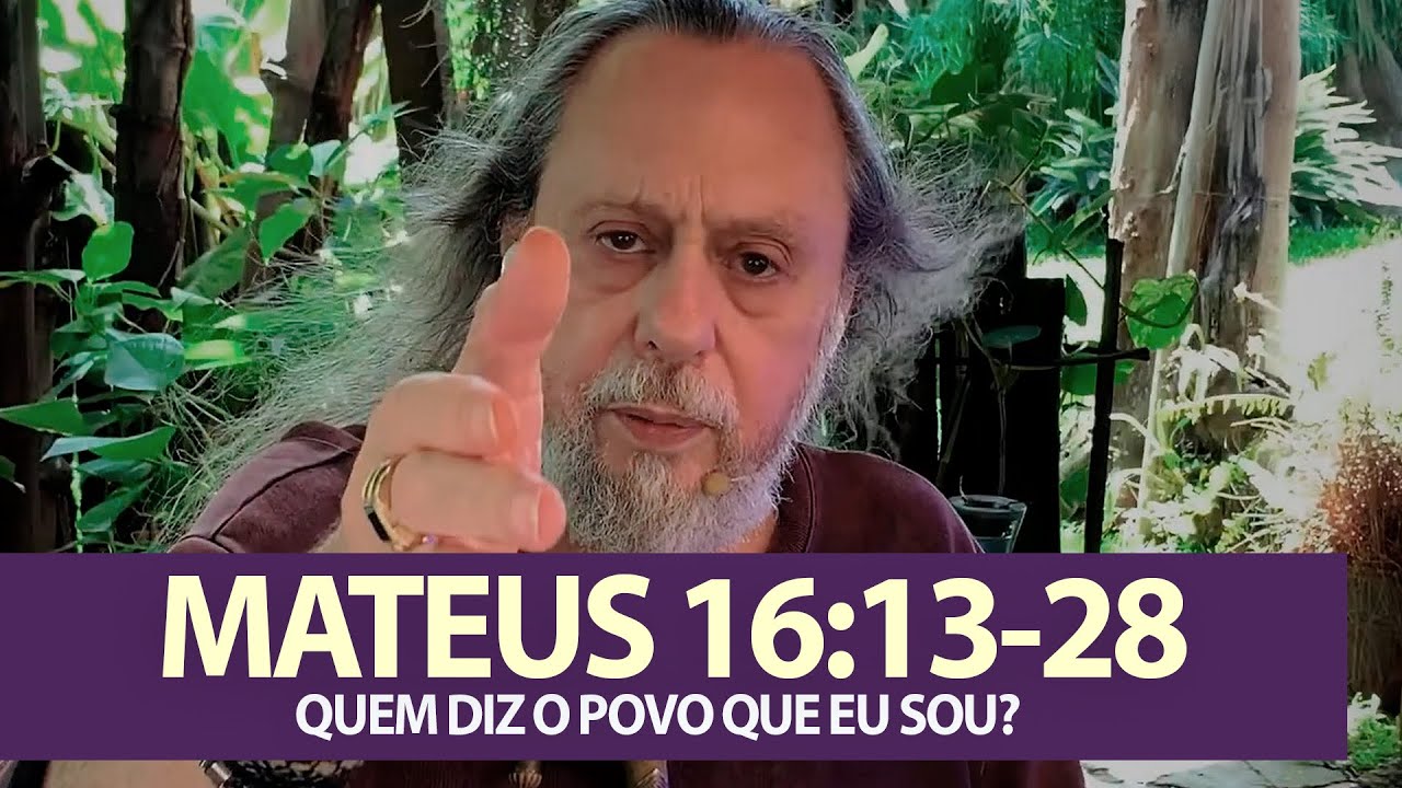 Mateus 16:13-28 - Quem diz o povo que eu sou?