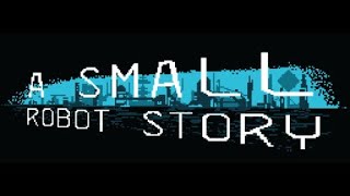 A Small Robot Story   -  неплохой платформер (GamePlay)
