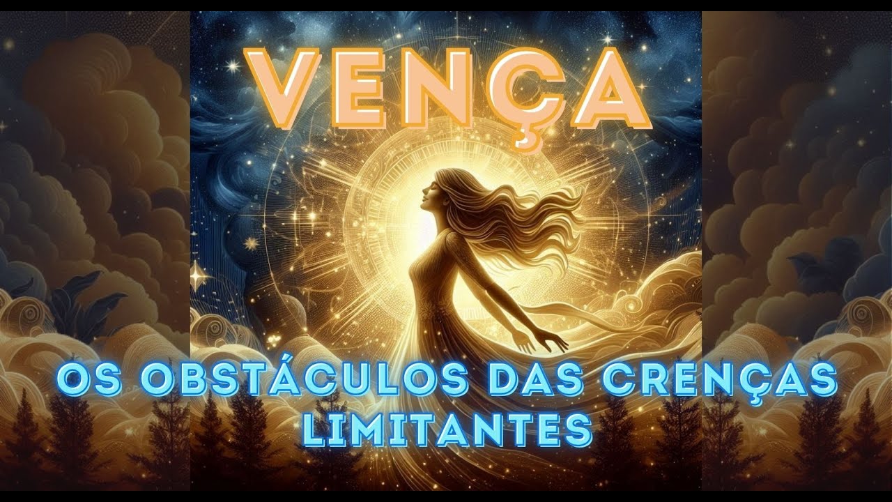 Como ELIMINAR as CRENÇAS LIMITANTES - vida feliz